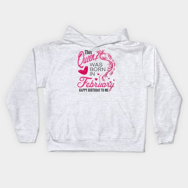 This queen was born in February .. February born girl birthday gift Kids Hoodie by DODG99